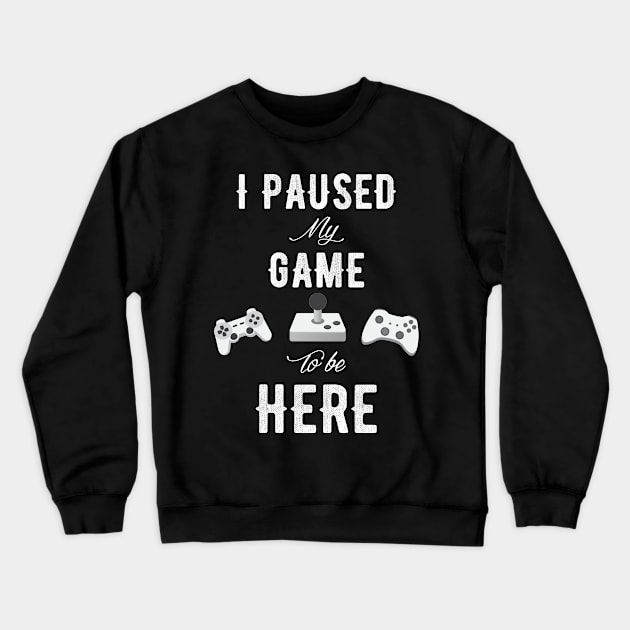 I paused my game to be here Crewneck Sweatshirt by captainmood